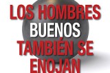 Extraordinario Libro: «Los hombres buenos también se enojan» Extraordinario Libro: «Los hombres buenos también se enojan»